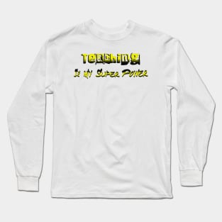 Teaching is My Super Power Long Sleeve T-Shirt